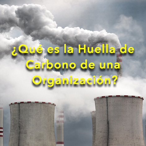 ¿Qué es la Huella de Carbono de una Organización?